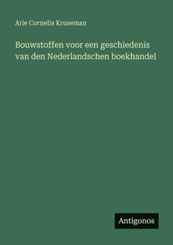Paperback Bouwstoffen voor een geschiedenis van den Nederlandschen boekhandel [Dutch] Book