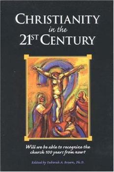 Paperback Christianity in the 21st Century Will We Be Able to Recognize the Church 100 Years From Now Book