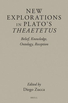 Hardcover New Explorations in Plato's Theaetetus: Belief, Knowledge, Ontology, Reception Book