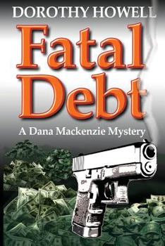 Fatal Debt - Book #1 of the Dana MacKenzie