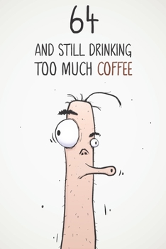 64 & Still Drinking Too Much Coffee: Funny Men's 64th Birthday 122 Page Diary Journal Notebook Gift For Coffee Lovers