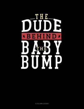 Paperback The Dude Behind The Baby Bump: 8 Column Ledger Book