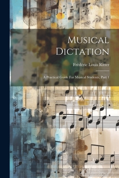 Paperback Musical Dictation: A Practical Guide For Musical Students, Part 1 Book