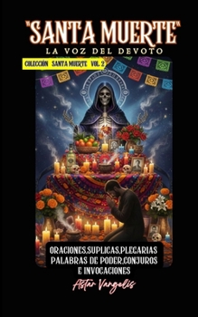 SANTA MUERTE VOL2 "La Voz del Devoto" Oraciones,Suplicas,Plegarias, Palabras de Poder,Conjuros e Invocaciones (Spanish Edition)