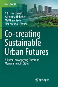 Paperback Co--Creating Sustainable Urban Futures: A Primer on Applying Transition Management in Cities Book