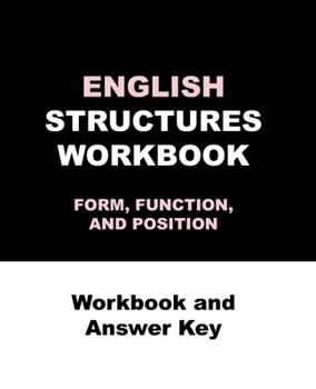 Paperback ENGLISH STRUCTURES WORKBOOK FORM, FUNCTION, AND POSITION Workbook and Answer Key: ENGLISH STRUCTURES WORKBOOK, Workbook and Answer Key 270 pages Book