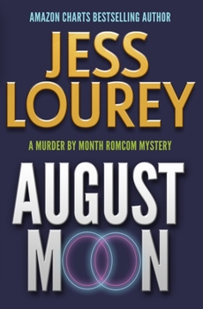 August Moon: Hot and Hilarious - Book #4 of the Murder by Month Romcom Mystery
