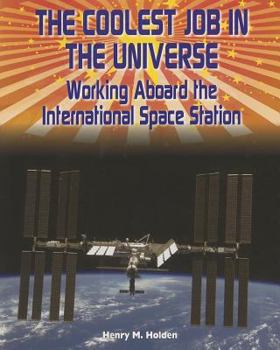 The Coolest Job in the Universe: Working Aboard the International Space Station - Book  of the American Space Missions—Astronauts, Exploration, and Discovery