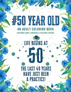 Paperback 50 Year Old Coloring Book: Funny 50th Birthday Gift Adult Coloring Book With Snarky, Humorous & Stress Relieving Designs for 50-year-old Birthday Book