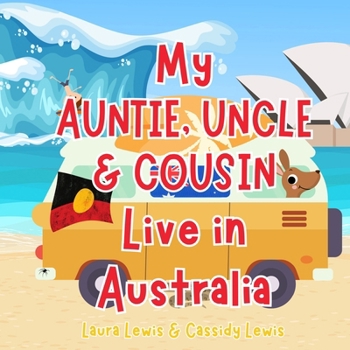 Paperback My Auntie, Uncle & Cousin Live In Australia: A Children's Book For Families Who Live Far Apart, Perfect For Long-Distance Family Bonding Book