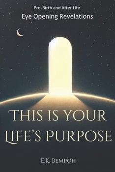 Paperback This is your Life's Purpose: pre-birth and after life eye opening revelations Book