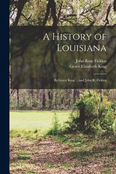 Paperback A History of Louisiana: By Grace King ... and John R. Ficklen Book