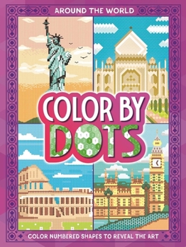 Color By Dots: Around the World: Reveal Hidden Art by Coloring in the Dots