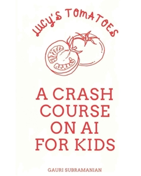 Paperback Lucy's Tomatoes: A Crash Course on AI for Kids Book