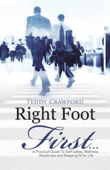 Hardcover Right Foot First...: A Practical Guide To Self Safety, Wellness, Awareness and Keeping fit for Life Book
