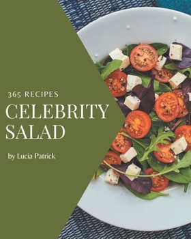 Paperback 365 Celebrity Salad Recipes: The Highest Rated Celebrity Salad Cookbook You Should Read Book