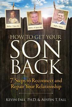 Paperback How to Get Your Son Back: 7 Steps to Reconnect and Repair Your Relationship Book
