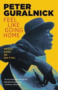 Paperback Feel Like Going Home: Portraits in Blues and Rock 'n' Roll Book
