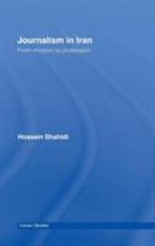 Journalism in Iran: From Mission to Profession (Iranian Studies) - Book  of the Iranian Studies
