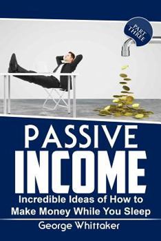 Paperback Passive Income: Incredible Ideas of How to Make Money While You Sleep, Part Three Book