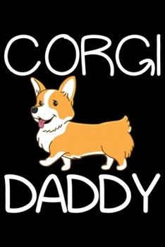 Corgi Daddy: Corgi Life Journal Notebook - Pembroke Welsh Corgi Lover Gifts - Corgi Lover Corgi Dog Notebook Journal - Corgi Owner Present, Funny Corgi Diary, Corgi Face, New Corgi Gifts