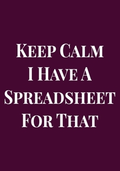 Paperback Keep Calm I Have a Spreadsheet for that: Appreciation Gifts for Friends, coworker, female and male - Team - Lined Blank Notebook Journal friendship Ap Book