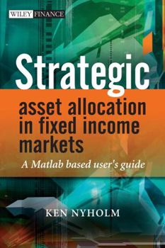 Hardcover Strategic Asset Allocation in Fixed Income Markets: A MATLAB-Based User's Guide Book