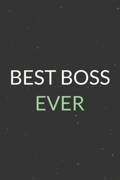 Best Boss Ever: A Blank Lined Journal Notebook for Team Member, Teammate, CEO, Director, Boss, Manager, Leader, Employee, Coworker, Colleague and Friends
