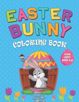 Easter Bunny Coloring Book for Kids Ages 4-8: 49 Fun & Entertaining Illustrations Coloring Activity Book for Kids, Toddlers & Preschoolers
