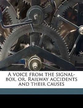 Paperback A Voice from the Signal-Box, Or, Railway Accidents and Their Causes Volume Talbot Collection of British Pamphlets Book