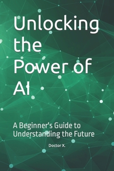 Paperback Unlocking the Power of AI: A Beginner's Guide to Understanding the Future Book
