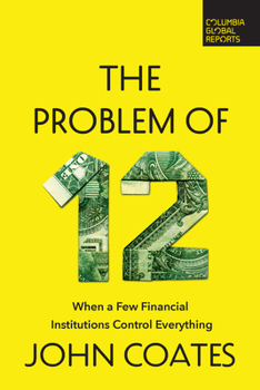 Paperback The Problem of Twelve: When a Few Financial Institutions Control Everything Book