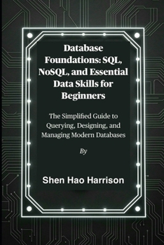 Paperback Database Foundations: SQL, NoSQL, and Essential Data Skills for Beginners: The Simplified Guide to Querying, Designing, and Managing Modern Databases Book