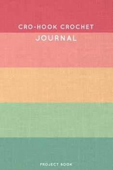 Cro-hook Crochet Journal: Cute Stripped Summer and Boho Themed Crochet Notebook for Serious Crochet Lovers - 6"x9" 100 Dot Grid Pages Project Book (Boho Needlework Book Series)