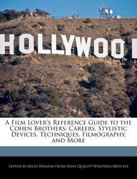 A Film Lover's Reference Guide to the Cohen Brothers : Careers, Stylistic Devices, Techniques, Filmography, and More