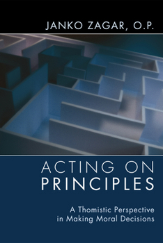 Hardcover Acting on Principles: A Thomistic Perspective in Making Moral Decisions Book