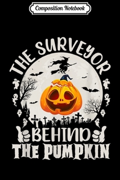 Composition Notebook: Funny Halloween Gift The Surveyor Behind The Pumpkin  Journal/Notebook Blank Lined Ruled 6x9 100 Pages