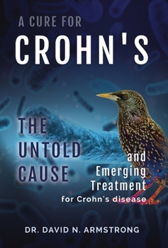 Hardcover A Cure for Crohn's: The untold cause and emerging treatment for Crohn's disease Book