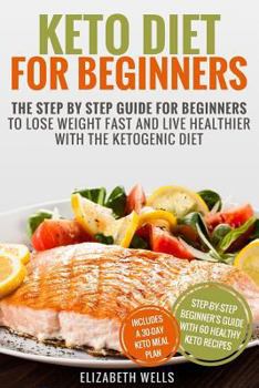 Paperback Keto Diet For Beginners: The Step By Step Guide For Beginners To Lose Weight Fast And Live Healthier With The Ketogenic Diet Book