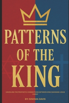 Paperback Patterns of the King: Unveiling the Prophetic Connection Between David and Jesus Book