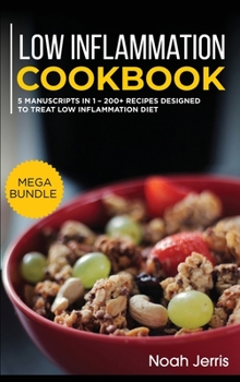 Hardcover Low Inflammation Cookbook: MEGA BUNDLE - 5 Manuscripts in 1 - 200+ Recipes designed for Low Inflammation Diet Book