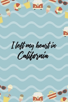 I Left My Heart In California: All Purpose 6x9 Blank Lined Notebook Journal Way Better Than A Card Trendy Unique Gift Colours California