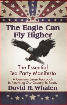 Paperback The Eagle Can Fly Higher: The Essential Tea Party Manifesto Book