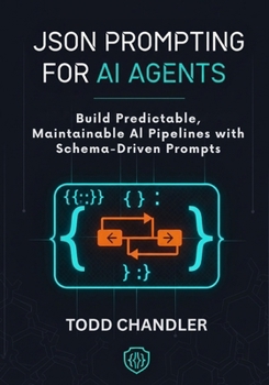 Paperback JSON Prompting for AI Agents: Build Predictable, Maintainable AI Pipelines with Schema-Driven Prompts Book