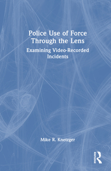 Hardcover Police Use of Force Through the Lens: Examining Video-Recorded Incidents Book