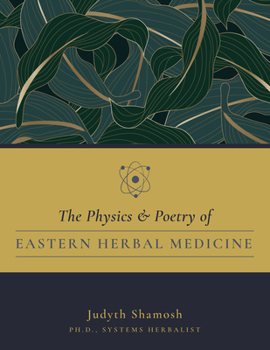Paperback The Physics & Poetry of Eastern Herbal Medicine Book