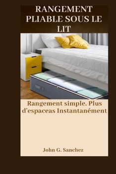 Paperback Rangement Pliable Sous Le Lit: Rangement simple. Plus d'espaceas Instantanément [French] Book