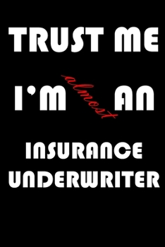Paperback Trust Me I'm Almost an Insurance underwriter: A Journal to organize your life and working on your goals: Passeword tracker, Gratitude journal, To do l Book