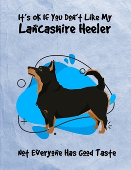 Paperback It's OK If You Don't Like My Lancashire Heeler Not Everyone Has Good Taste: Un-Dated Planner Gift Notebook for Dog and Puppy Lovers Book