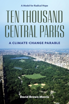 Hardcover Ten Thousand Central Parks: A Climate-Change Parable Book